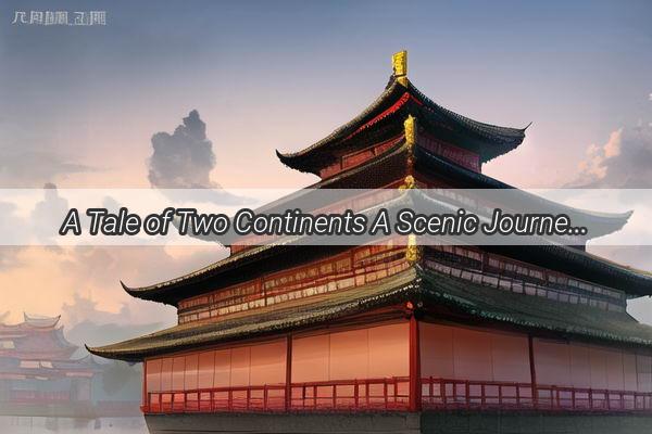 A Tale of Two Continents A Scenic Journey Through the Greatest Cities of the USA and China